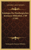 Katalogus Der Hamburgischen Kommerz-Bibliothek, 1789 (1789)