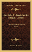 Dissertatio De Larvis Scenicis Et Figuris Comicis