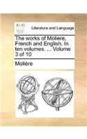 The Works of Moliere, French and English. in Ten Volumes. ... Volume 3 of 10