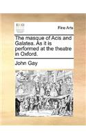 The Masque of Acis and Galatea. as It Is Performed at the Theatre in Oxford.: (English)