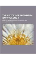 The History of the British Navy; From the Earliest Period to the Present Time Volume 2