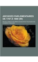 Archives Parlementaires de 1787 a 1860; Recueil Complet Des Debats Legislatifs Et Politiques Des Chambres Francaises (99 )