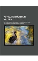 Africa's Mountain Valley; Or, the Church of Regent's Town, West Africa