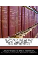 Practicing Like We Play: Examining Homeland Security Exercises(English)
