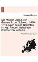 Die Mission Justus Von Gruners in Der Schweiz, 1816-1819. Nach Seinen Berichten Im Kgl. Preuss. Geheimen Staatsarchiv in Berlin.