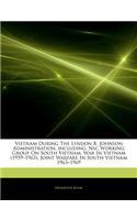 Articles on Vietnam During the Lyndon B. Johnson Administration, Including: Nsc Working Group on South Vietnam, War in Vietnam (1959 "1963), Joint Warfare in South Vietnam 1963 "1969(English)