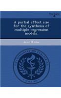 A Partial Effect Size for the Synthesis of Multiple Regression Models