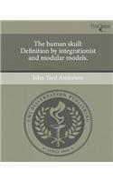The Human Skull: Definition by Integrationist and Modular Models