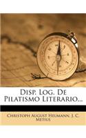 Disp. Log. de Pilatismo Literario...