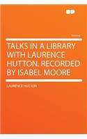 Talks in a Library with Laurence Hutton. Recorded by Isabel Moore