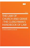 The Law of Church and Grave: The Clergyman's Handbook of Law: The Clergyman's Handbook of Law