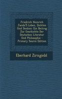 Friedrich Heinrich Jacobi's Leben, Dichten Und Denken: Ein Beitrag Zur Geschichte Der Deutschen Literatur Und Philosophie - Primary Source Edition: Ein Beitrag Zur Geschichte Der Deutschen Literatur Und Philosophie - Primary Source Edition