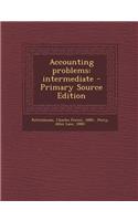Accounting Problems: Intermediate - Primary Source Edition