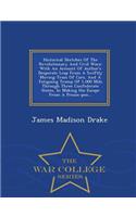 Historical Sketches of the Revolutionary and Civil Wars: With an Account of Author's Desperate Leap from a Swiftly Moving Train of Cars, and a Fatiguing Tramp of 1,000 Mils Through Three Confederate States, in Making His Escape from a Prison-Pen...: With an Account of Author's Desperate Leap from a Swiftly Moving Train of Cars, and a Fatiguing Tramp of 1,000 Mils Through Three Confederate States