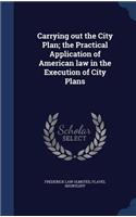Carrying out the City Plan; the Practical Application of American law in the Execution of City Plans