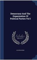 Democracy and the Organization of Political Parties Vol I
