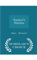 Ruskin's Politics - Scholar's Choice Edition