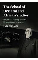 The School of Oriental and African Studies: Imperial Training and the Expansion of Learning