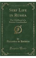 Serf Life in Russia: The Childhood of a Russian Grandmother (Classic Reprint)(English)