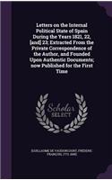 Letters on the Internal Political State of Spain During the Years 1821, 22, [And] 23; Extracted from the Private Correspondence of the Author, and Founded Upon Authentic Documents; Now Published for the First Time