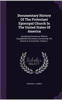 Documentary History Of The Protestant Episcopal Church In The United States Of America: Containing Numerous Hitherto Unpublished Documents Concerning The Church In Connectitut, Volume 1