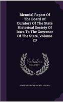 Biennial Report of the Board of Curators of the State Historical Society of Iowa to the Governor of the State, Volume 20