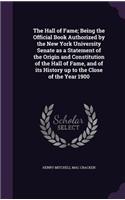 The Hall of Fame; Being the Official Book Authorized by the New York University Senate as a Statement of the Origin and Constitution of the Hall of Fame, and of its History up to the Close of the Year 1900