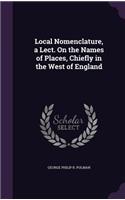 Local Nomenclature, a Lect. On the Names of Places, Chiefly in the West of England