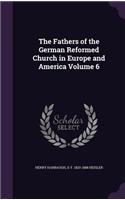 The Fathers of the German Reformed Church in Europe and America Volume 6