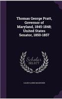 Thomas George Pratt, Governor of Maryland, 1845-1848; United States Senator, 1850-1857