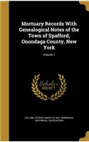 Mortuary Records With Genealogical Notes of the Town of Spafford, Onondaga County, New York; Volume 1