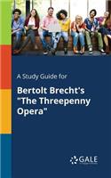 A Study Guide for Bertolt Brecht's "The Threepenny Opera"