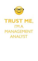 TRUST ME, I'M A MANAGEMENT ANALYST AFFIRMATIONS WORKBOOK Positive Affirmations Workbook. Includes
