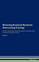 Reversing Arsenical Keratosis: Overcoming Cravings The Raw Vegan Plant-Based Detoxification & Regeneration Workbook for Healing Patients. Volume 3