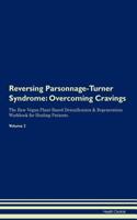 Reversing Parsonnage-Turner Syndrome: Overcoming Cravings The Raw Vegan Plant-Based Detoxification & Regeneration Workbook for Healing Patients.Volume 3