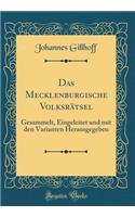 Das Mecklenburgische VolksrÃ¤tsel: Gesammelt, Eingeleitet Und Mit Den Varianten Herausgegeben (Classic Reprint)