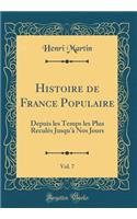 Histoire de France Populaire, Vol. 7: Depuis Les Temps Les Plus ReculÃ©s Jusqu'Ã  Nos Jours (Classic Reprint)