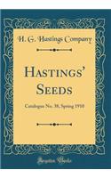 Hastings' Seeds: Catalogue No. 38, Spring 1910 (Classic Reprint)