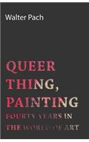 Queer Thing, Painting - Forty Years in the World of Art