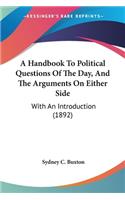Handbook To Political Questions Of The Day, And The Arguments On Either Side
