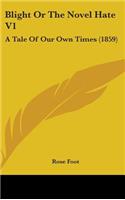 Blight or the Novel Hate V1: A Tale of Our Own Times (1859)