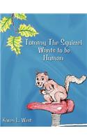 Tommy The Squirrel Wants to be Human