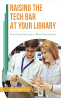 Raising the Tech Bar at Your Library: Improving Services to Meet User Needs(English)