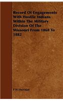 Record Of Engagements With Hostile Indians Within The Military Division Of The Missouri From 1868 To 1882