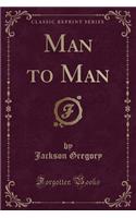 Man to Man (Classic Reprint)