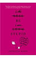 Let's Be Less Stupid