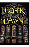 Lucifer, Bright Son of the Dawn