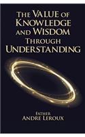 Value of Knowledge and Wisdom Through Understanding