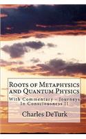 Roots of Metaphysics and Quantum Physics: With Commentary - Journeys In Consciousness II(English)