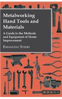 Metalworking Hand Tools and Materials - A Guide to the Methods and Equipment of Home Improvement